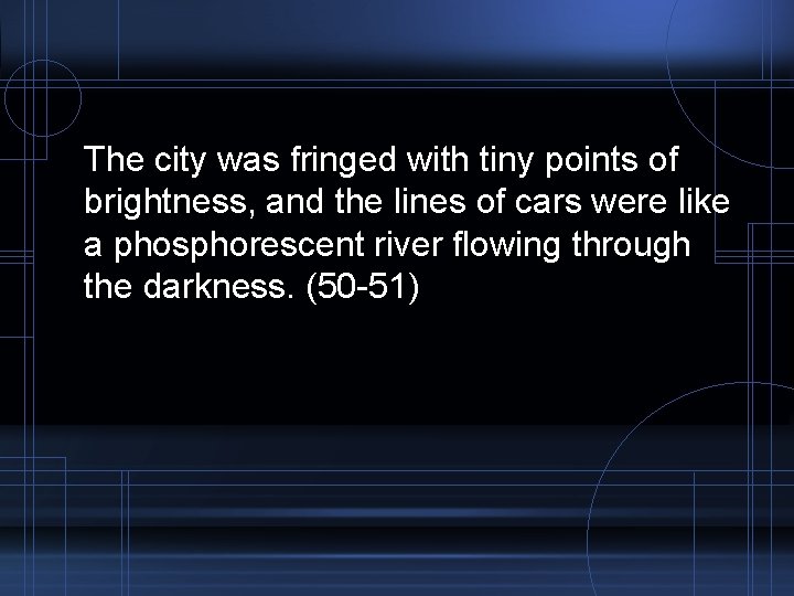 The city was fringed with tiny points of brightness, and the lines of cars