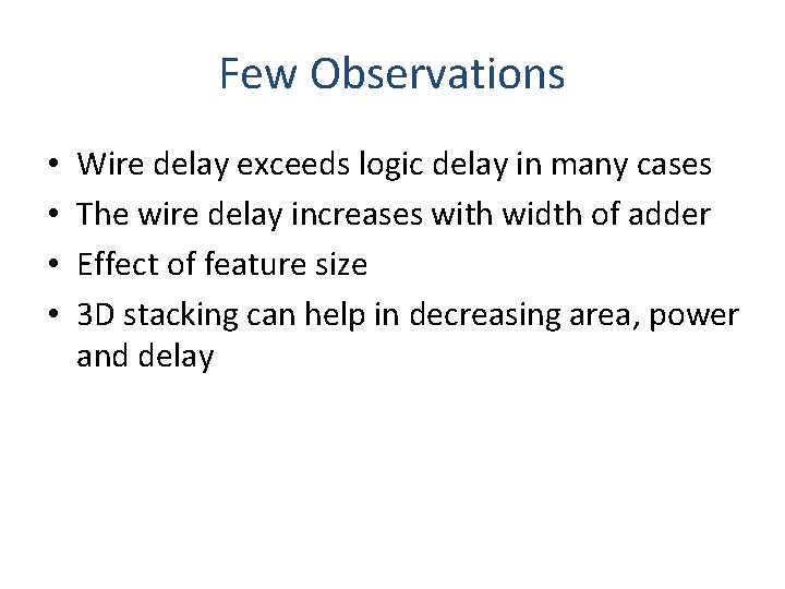 Few Observations • • Wire delay exceeds logic delay in many cases The wire