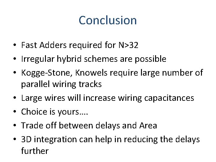 Conclusion • Fast Adders required for N>32 • Irregular hybrid schemes are possible •