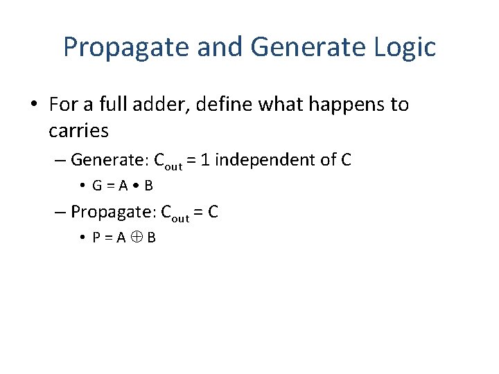 Propagate and Generate Logic • For a full adder, define what happens to carries