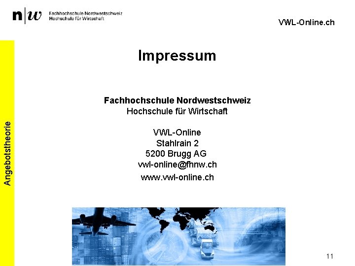 VWL-Online. ch Impressum Angebotstheorie Fachhochschule Nordwestschweiz Hochschule für Wirtschaft VWL-Online Stahlrain 2 5200 Brugg