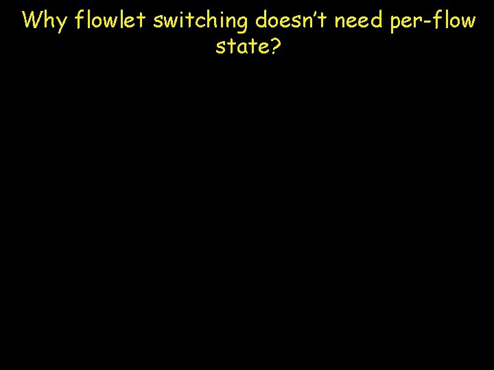 Why flowlet switching doesn’t need per-flow state? 