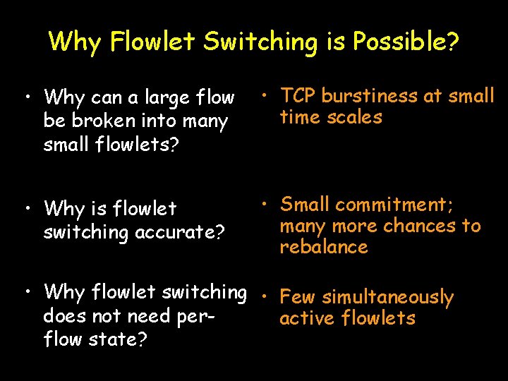 Why Flowlet Switching is Possible? • Why can a large flow be broken into