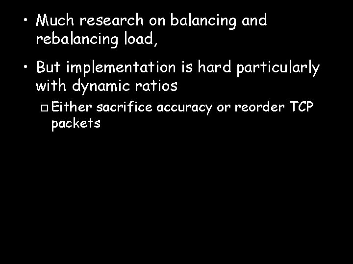  • Much research on balancing and rebalancing load, • But implementation is hard