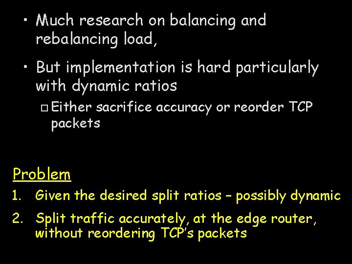  • Much research on balancing and rebalancing load, • But implementation is hard