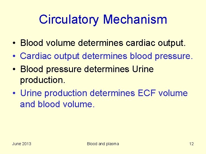 Circulatory Mechanism • Blood volume determines cardiac output. • Cardiac output determines blood pressure.