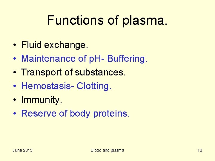 Functions of plasma. • • • Fluid exchange. Maintenance of p. H- Buffering. Transport