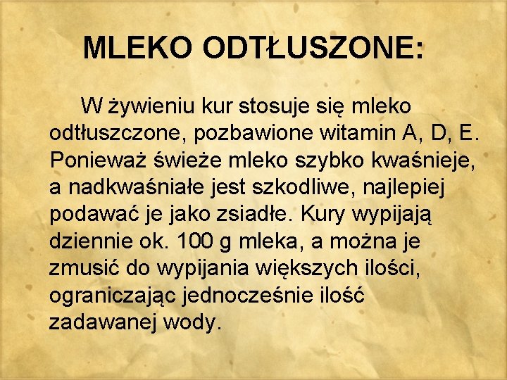 MLEKO ODTŁUSZONE: W żywieniu kur stosuje się mleko odtłuszczone, pozbawione witamin A, D, E.