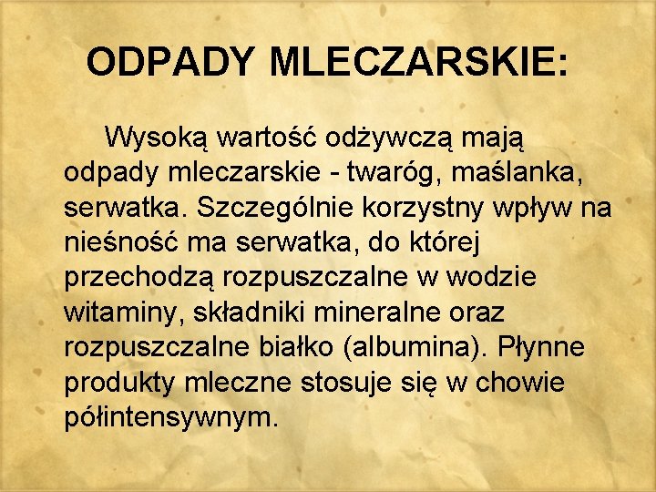 ODPADY MLECZARSKIE: Wysoką wartość odżywczą mają odpady mleczarskie - twaróg, maślanka, serwatka. Szczególnie korzystny