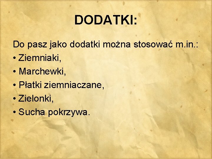 DODATKI: Do pasz jako dodatki można stosować m. in. : • Ziemniaki, • Marchewki,