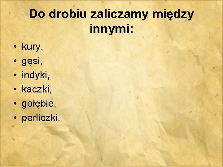 Do drobiu zaliczamy między innymi: • • • kury, gęsi, indyki, kaczki, gołębie, perliczki.