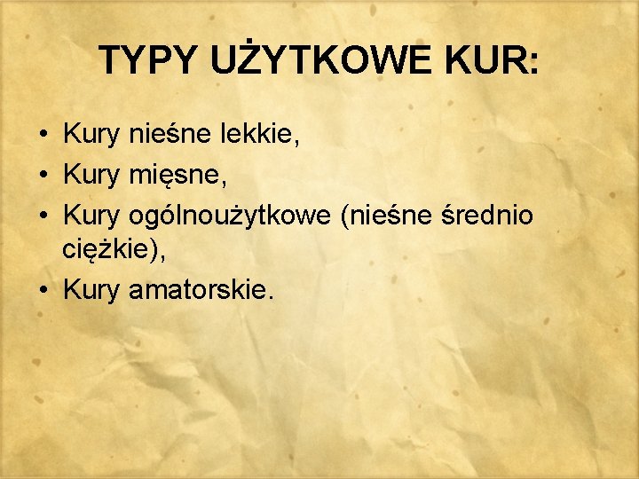 TYPY UŻYTKOWE KUR: • Kury nieśne lekkie, • Kury mięsne, • Kury ogólnoużytkowe (nieśne