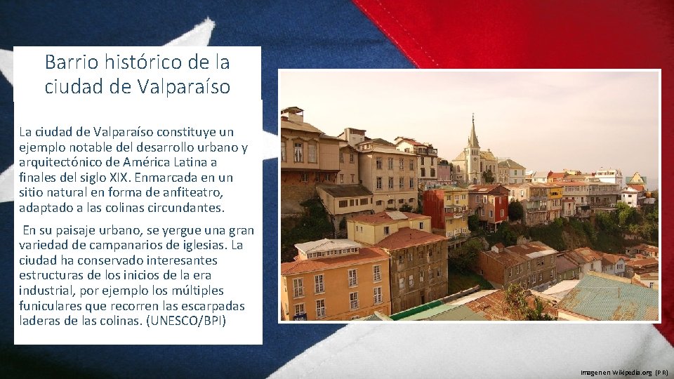 Barrio histórico de la ciudad de Valparaíso La ciudad de Valparaíso constituye un ejemplo