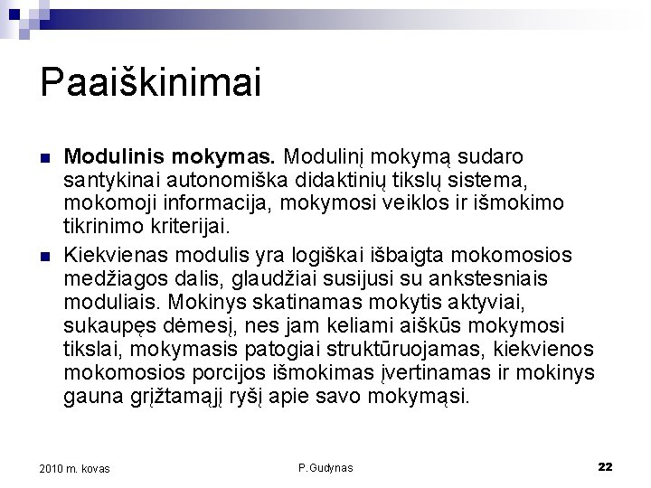 Paaiškinimai n n Modulinis mokymas. Modulinį mokymą sudaro santykinai autonomiška didaktinių tikslų sistema, mokomoji