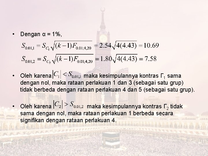 • Dengan α = 1%, • Oleh karena maka kesimpulannya kontras Γ 1 • Dengan α = 1%, • Oleh karena maka kesimpulannya kontras Γ 1