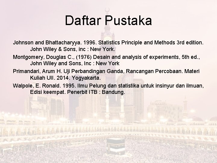 Daftar Pustaka Johnson and Bhattacharyya. 1996. Statistics Principle and Methods 3 rd edition. John