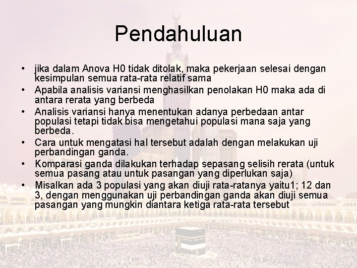 Pendahuluan • jika dalam Anova H 0 tidak ditolak, maka pekerjaan selesai dengan kesimpulan