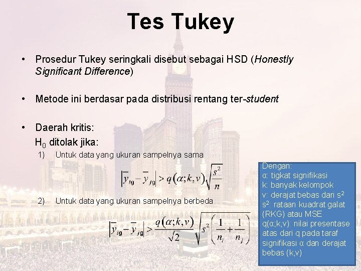 Tes Tukey • Prosedur Tukey seringkali disebut sebagai HSD (Honestly Significant Difference) • Metode