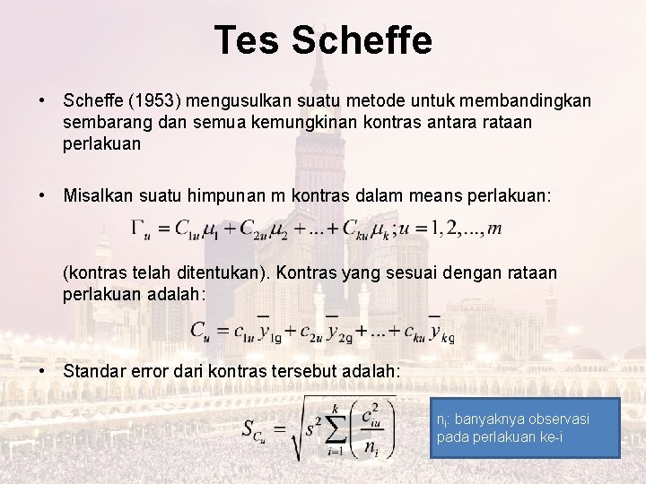 Tes Scheffe • Scheffe (1953) mengusulkan suatu metode untuk membandingkan sembarang dan semua kemungkinan Tes Scheffe • Scheffe (1953) mengusulkan suatu metode untuk membandingkan sembarang dan semua kemungkinan