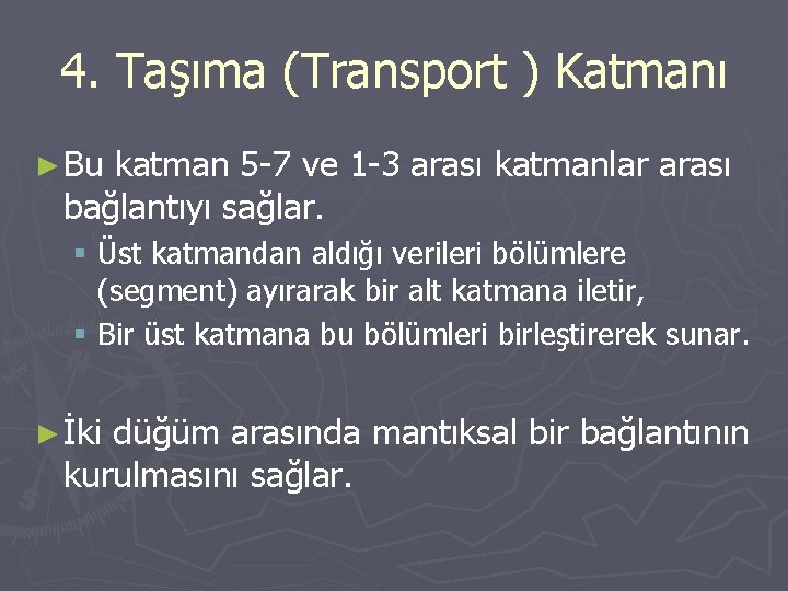 4. Taşıma (Transport ) Katmanı ( ► Bu katman 5 -7 ve 1 -3