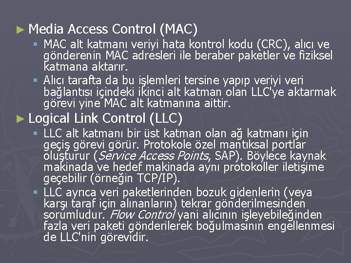► Media Access Control (MAC) § MAC alt katmanı veriyi hata kontrol kodu (CRC),