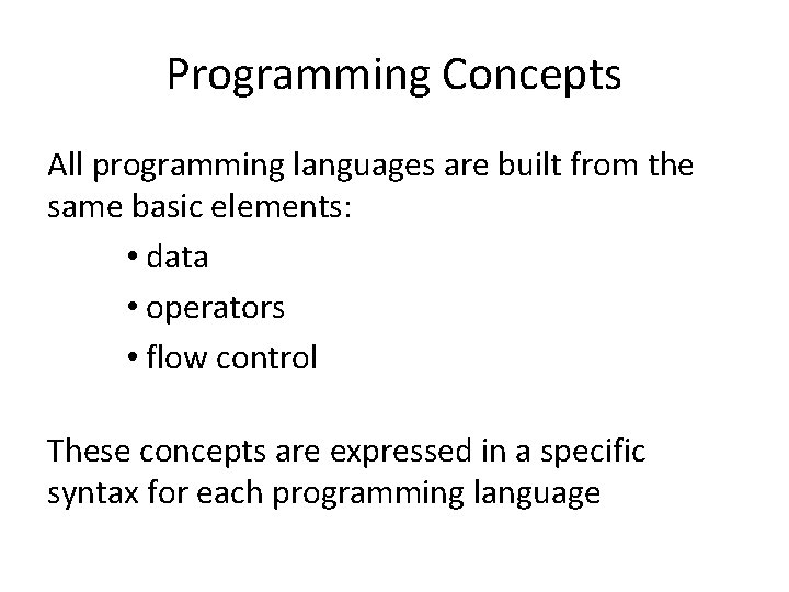 Programming Concepts All programming languages are built from the same basic elements: • data Programming Concepts All programming languages are built from the same basic elements: • data