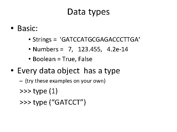Data types • Basic: • Strings = 'GATCCATGCGAGACCCTTGA‘ • Numbers = 7, 123. 455, Data types • Basic: • Strings = 'GATCCATGCGAGACCCTTGA‘ • Numbers = 7, 123. 455,