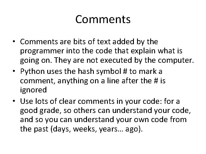 Comments • Comments are bits of text added by the programmer into the code Comments • Comments are bits of text added by the programmer into the code