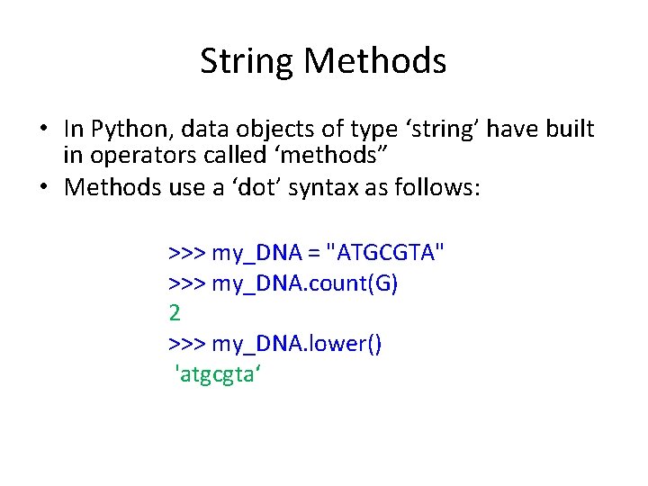 String Methods • In Python, data objects of type ‘string’ have built in operators String Methods • In Python, data objects of type ‘string’ have built in operators