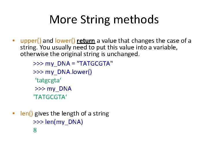 More String methods • upper() and lower() return a value that changes the case More String methods • upper() and lower() return a value that changes the case