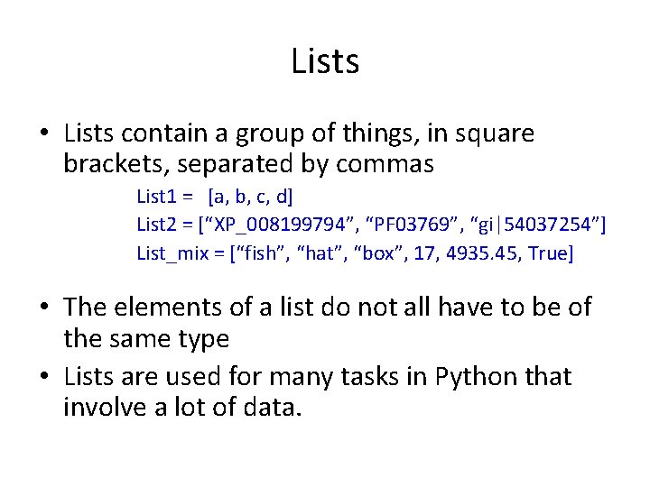Lists • Lists contain a group of things, in square brackets, separated by commas Lists • Lists contain a group of things, in square brackets, separated by commas