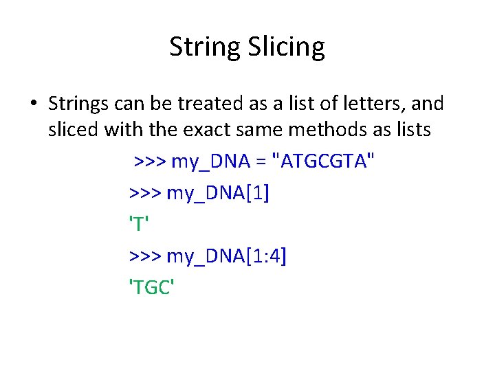 String Slicing • Strings can be treated as a list of letters, and sliced String Slicing • Strings can be treated as a list of letters, and sliced