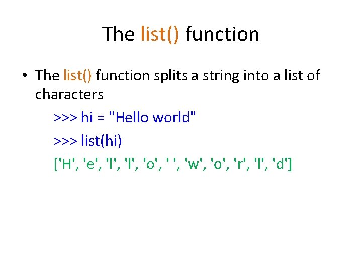 The list() function • The list() function splits a string into a list of The list() function • The list() function splits a string into a list of