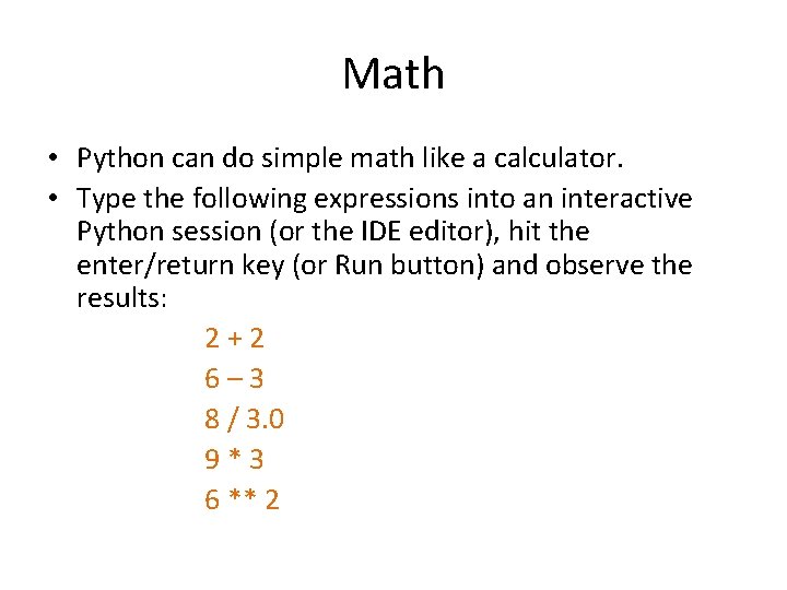 Math • Python can do simple math like a calculator. • Type the following Math • Python can do simple math like a calculator. • Type the following