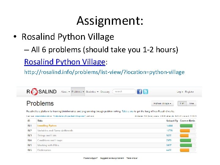 Assignment: • Rosalind Python Village – All 6 problems (should take you 1 -2 Assignment: • Rosalind Python Village – All 6 problems (should take you 1 -2