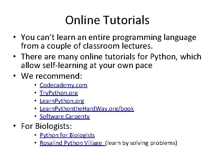 Online Tutorials • You can’t learn an entire programming language from a couple of Online Tutorials • You can’t learn an entire programming language from a couple of