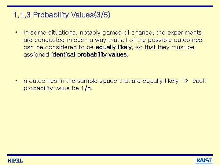 1. 1. 3 Probability Values(3/5) • In some situations, notably games of chance, the