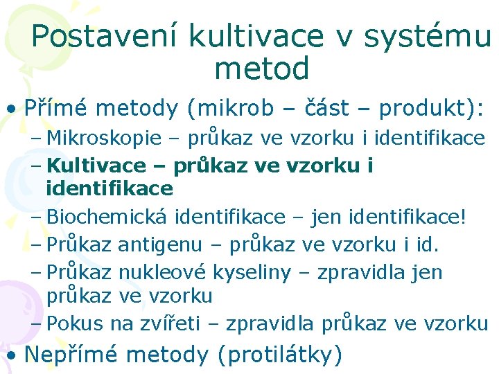 Postavení kultivace v systému metod • Přímé metody (mikrob – část – produkt): –