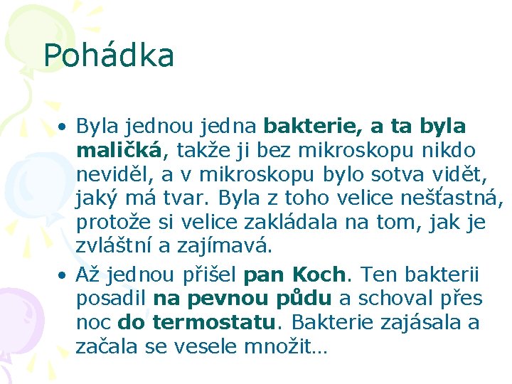 Pohádka • Byla jednou jedna bakterie, a ta byla maličká, takže ji bez mikroskopu