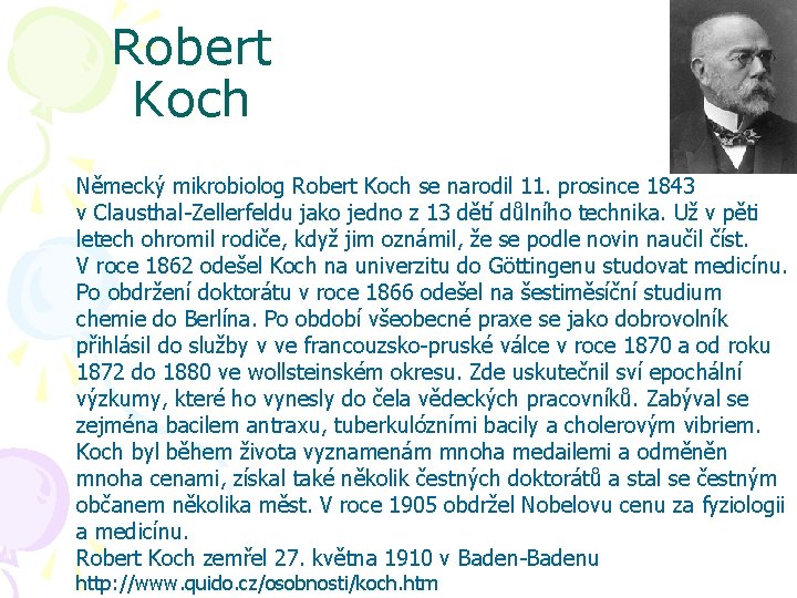 Robert Koch Německý mikrobiolog Robert Koch se narodil 11. prosince 1843 v. Clausthal-Zellerfeldu jako