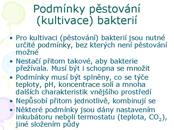 Podmínky pěstování (kultivace) bakterií • Pro kultivaci (pěstování) bakterií jsou nutné určité podmínky, bez