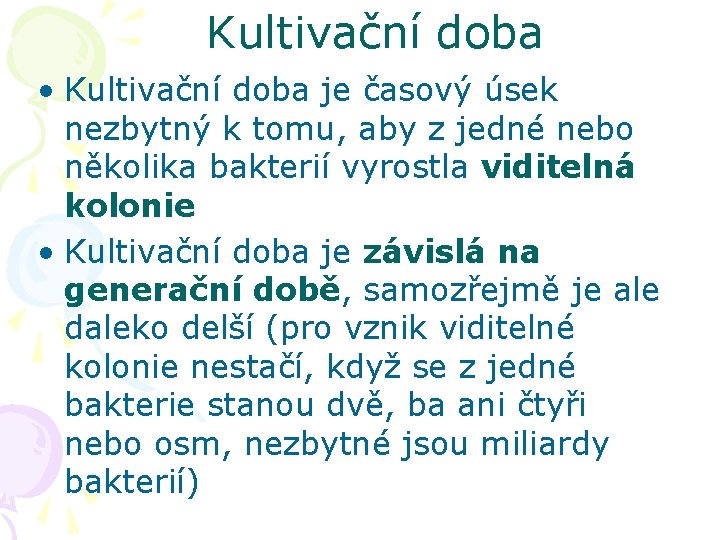 Kultivační doba • Kultivační doba je časový úsek nezbytný k tomu, aby z jedné