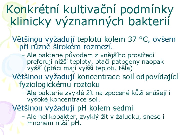 Konkrétní kultivační podmínky klinicky významných bakterií Většinou vyžadují teplotu kolem 37 °C, ovšem při