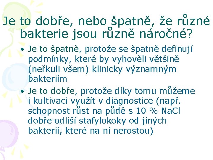 Je to dobře, nebo špatně, že různé bakterie jsou různě náročné? • Je to