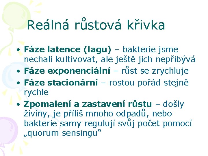 Reálná růstová křivka • Fáze latence (lagu) – bakterie jsme nechali kultivovat, ale ještě