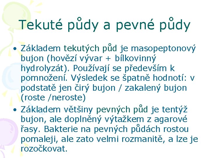 Tekuté půdy a pevné půdy • Základem tekutých půd je masopeptonový bujon (hovězí vývar