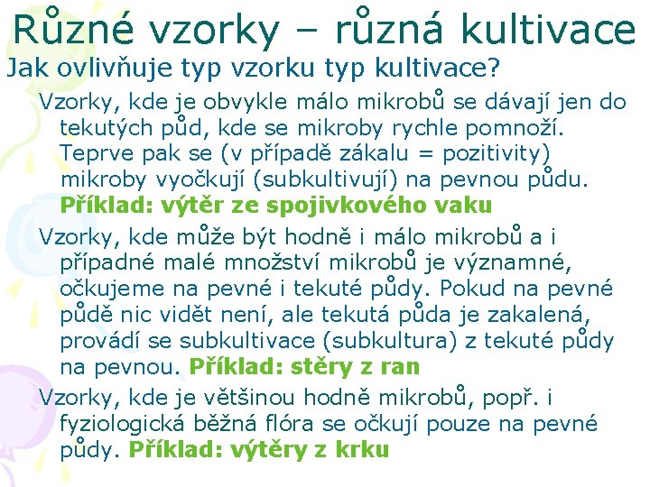 Různé vzorky – různá kultivace Jak ovlivňuje typ vzorku typ kultivace? Vzorky, kde je