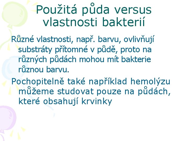 Použitá půda versus vlastnosti bakterií Různé vlastnosti, např. barvu, ovlivňují substráty přítomné v půdě,