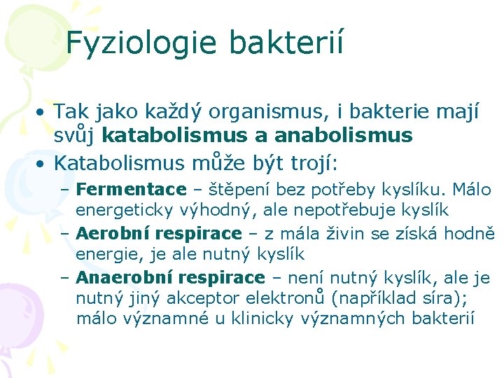 Fyziologie bakterií • Tak jako každý organismus, i bakterie mají svůj katabolismus a anabolismus