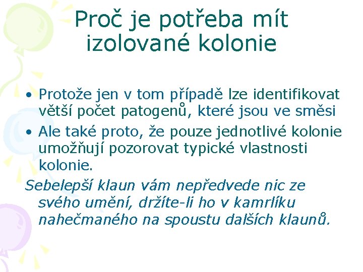 Proč je potřeba mít izolované kolonie • Protože jen v tom případě lze identifikovat